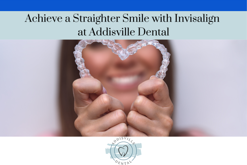 Achieve a Straighter Smile with Invisalign at Addisville Dental
