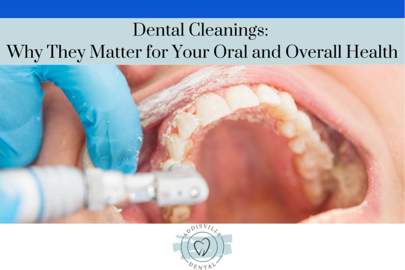 Dental Cleanings: Why They Matter for Your Oral and Overall Health